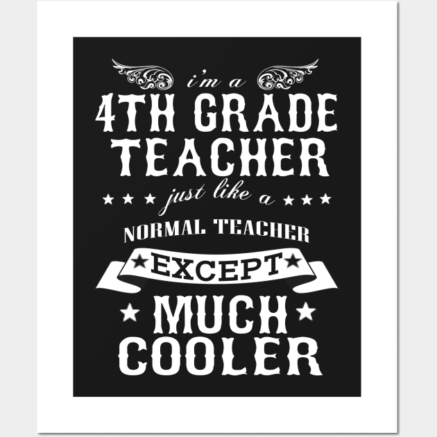 I’M A 4th Grade Teacher Just Like A Normal Teacher Except Much Cooler Wall Art by hoberthilario